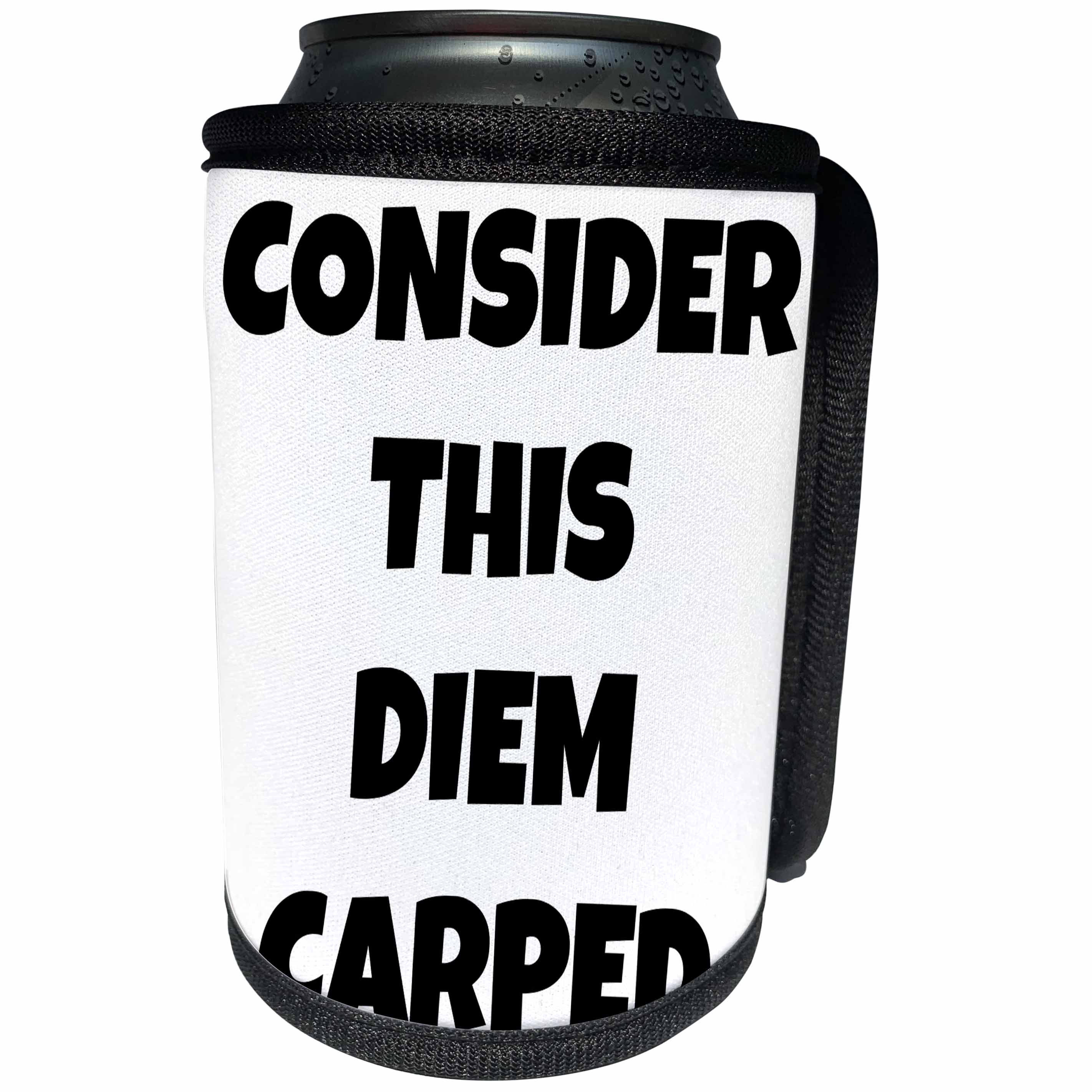 3dRose Xander inspirational quotes - Consider this Diem Carped, black letters on a white background - Can Cooler Bottle Wrap (cc_244974)