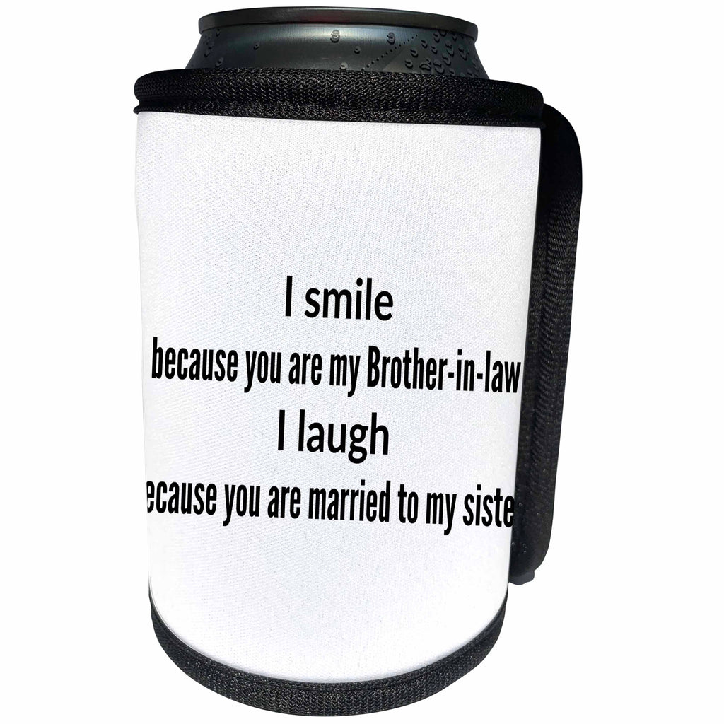 3dRose Xander funny quotes - I smile because you are by bro in law I laugh because married to sis - Can Cooler Bottle Wrap (cc_245003)