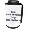 3dRose Xander funny quotes - I smile because you are by bro in law I laugh because married to sis - Can Cooler Bottle Wrap (cc_245003)