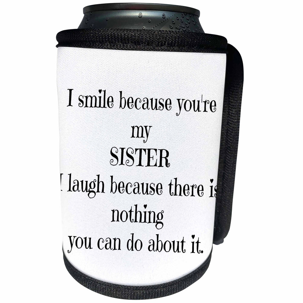3dRose Xander funny quotes - I smile because your are my sis and theres nothing you can do about it - Can Cooler Bottle Wrap (cc_245004)