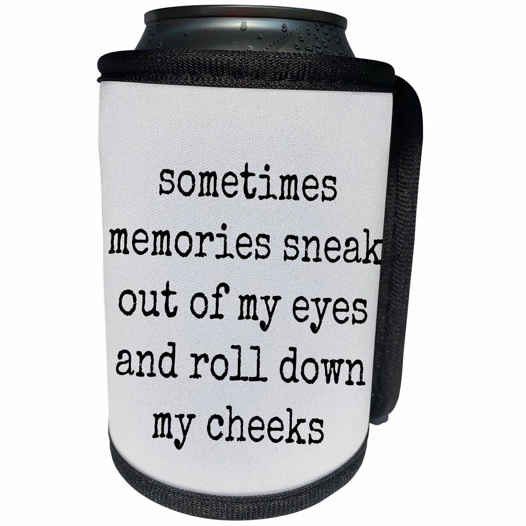 3dRose Xander inspirational quotes - Sometimes memories sneak out of my eyes and roll down my cheeks - Can Cooler Bottle Wrap (cc_245006)