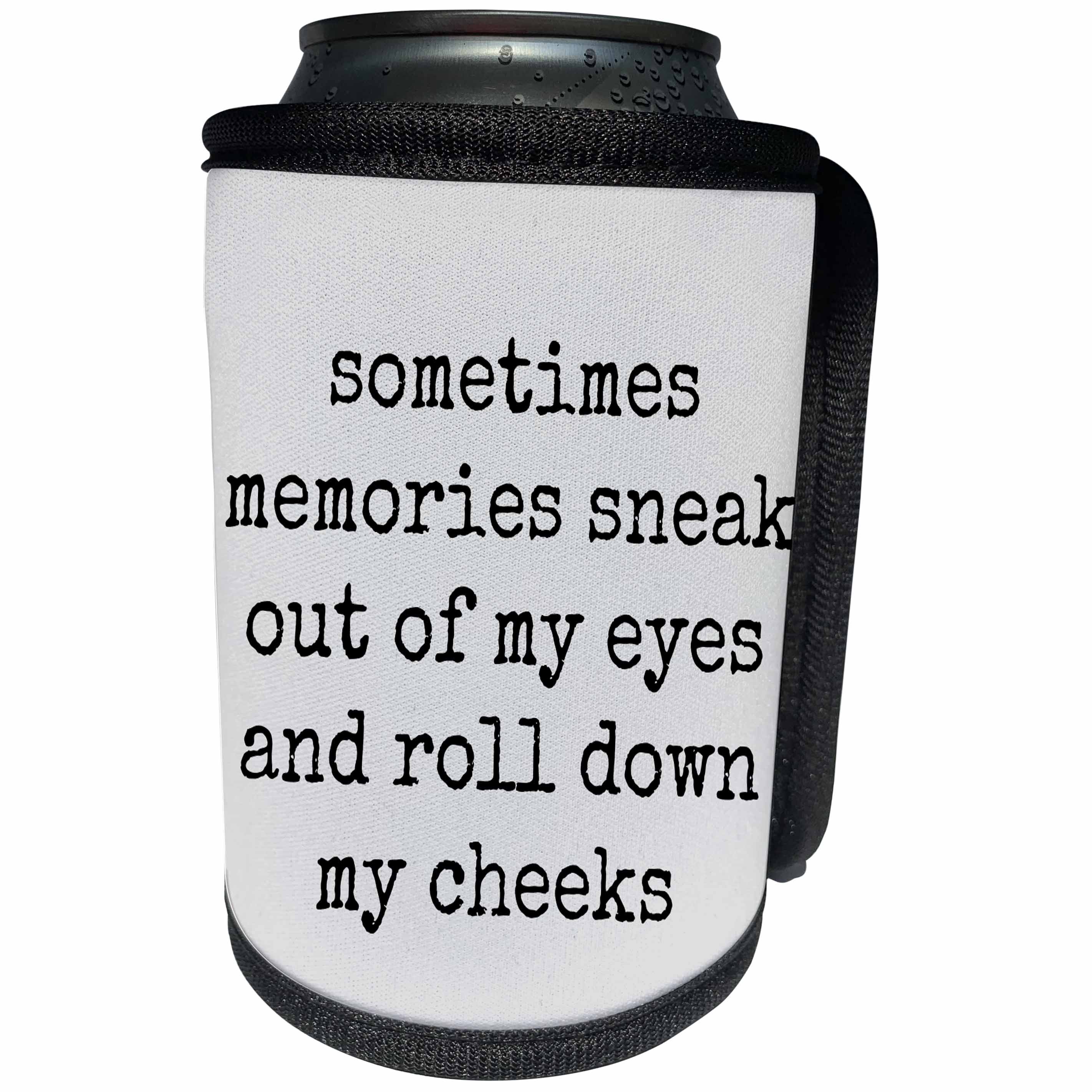 3dRose Xander inspirational quotes - Sometimes memories sneak out of my eyes and roll down my cheeks - Can Cooler Bottle Wrap (cc_245006)