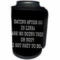 3dRose Xander funny quotes - Dating after 50 is like are we doing this or not I got shit to do - Can Cooler Bottle Wrap (cc_245009)