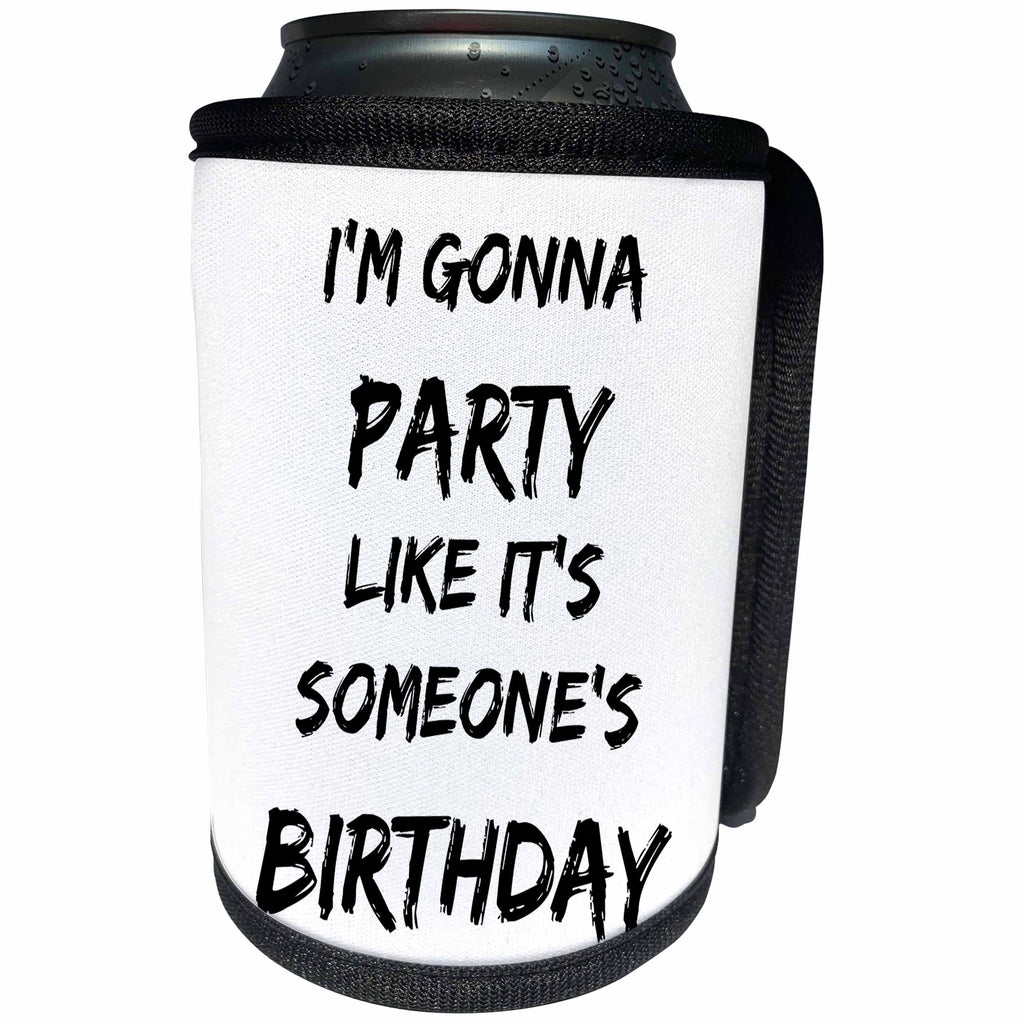3dRose Xander inspirational quotes - Im gonna party like its someones birthday - Can Cooler Bottle Wrap (cc_245017)