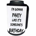 3dRose Xander inspirational quotes - Im gonna party like its someones birthday - Can Cooler Bottle Wrap (cc_245017)