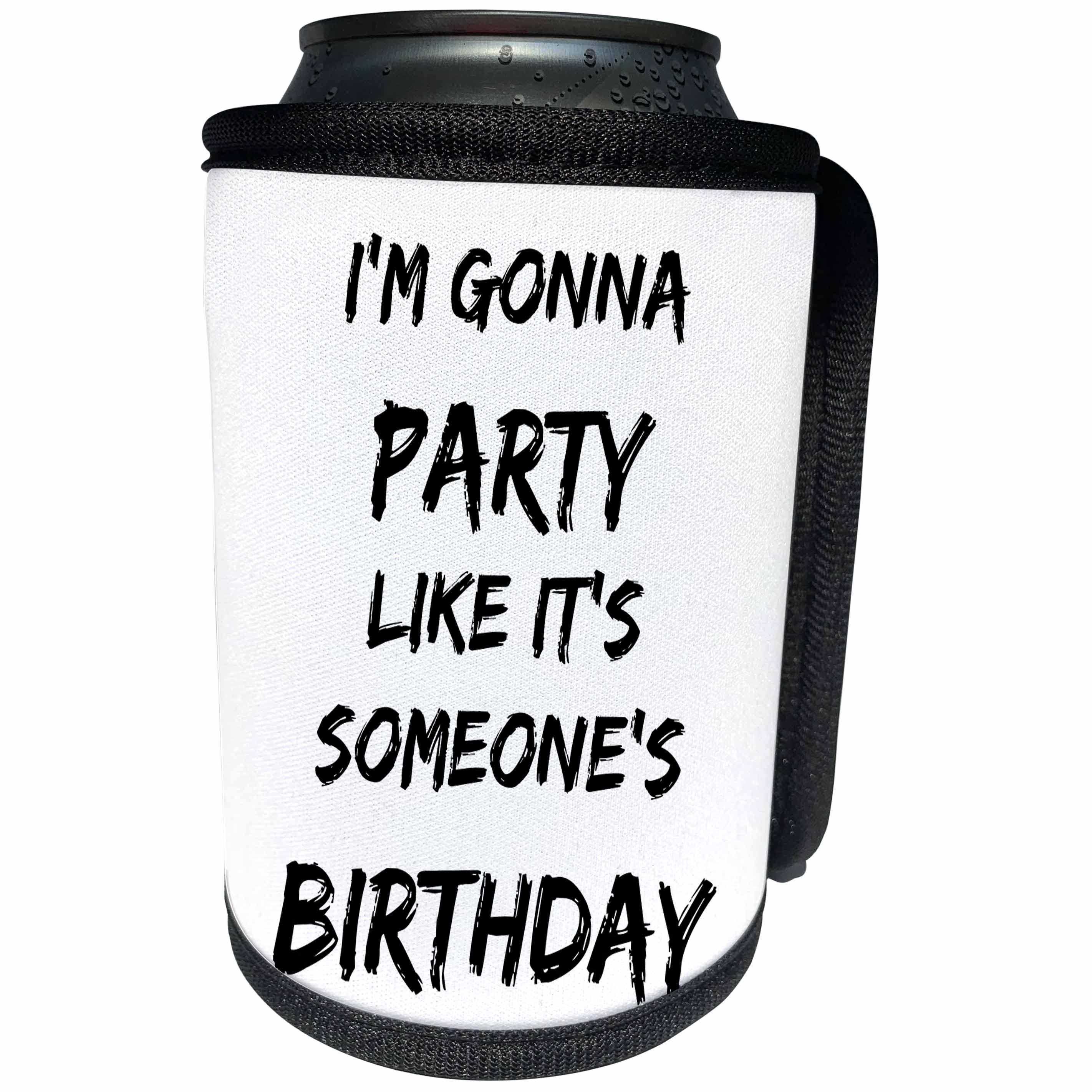 3dRose Xander inspirational quotes - Im gonna party like its someones birthday - Can Cooler Bottle Wrap (cc_245017)