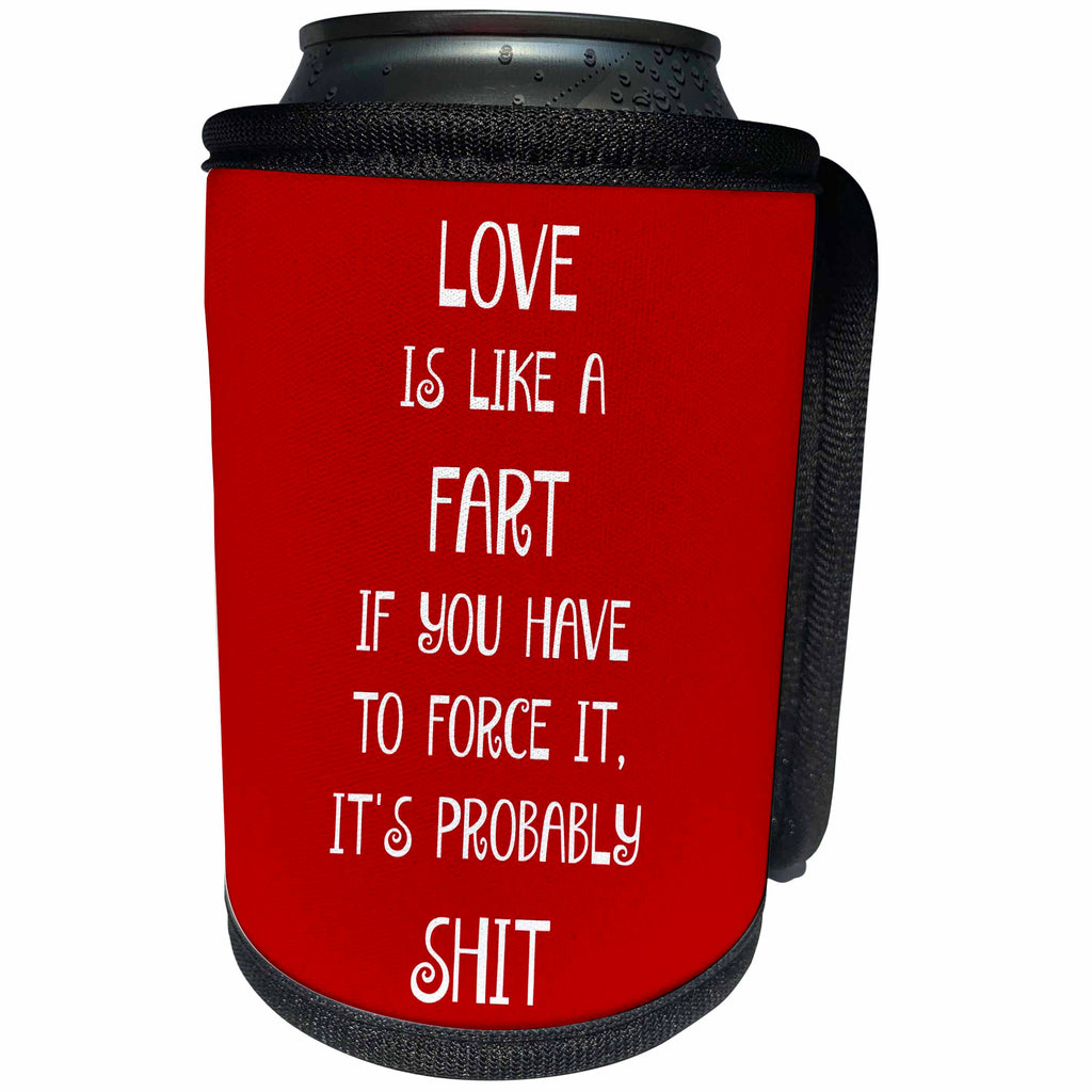 3dRose Xander funny quotes - Love is like a fart if you have to force it its probably shit - Can Cooler Bottle Wrap (cc_245021)