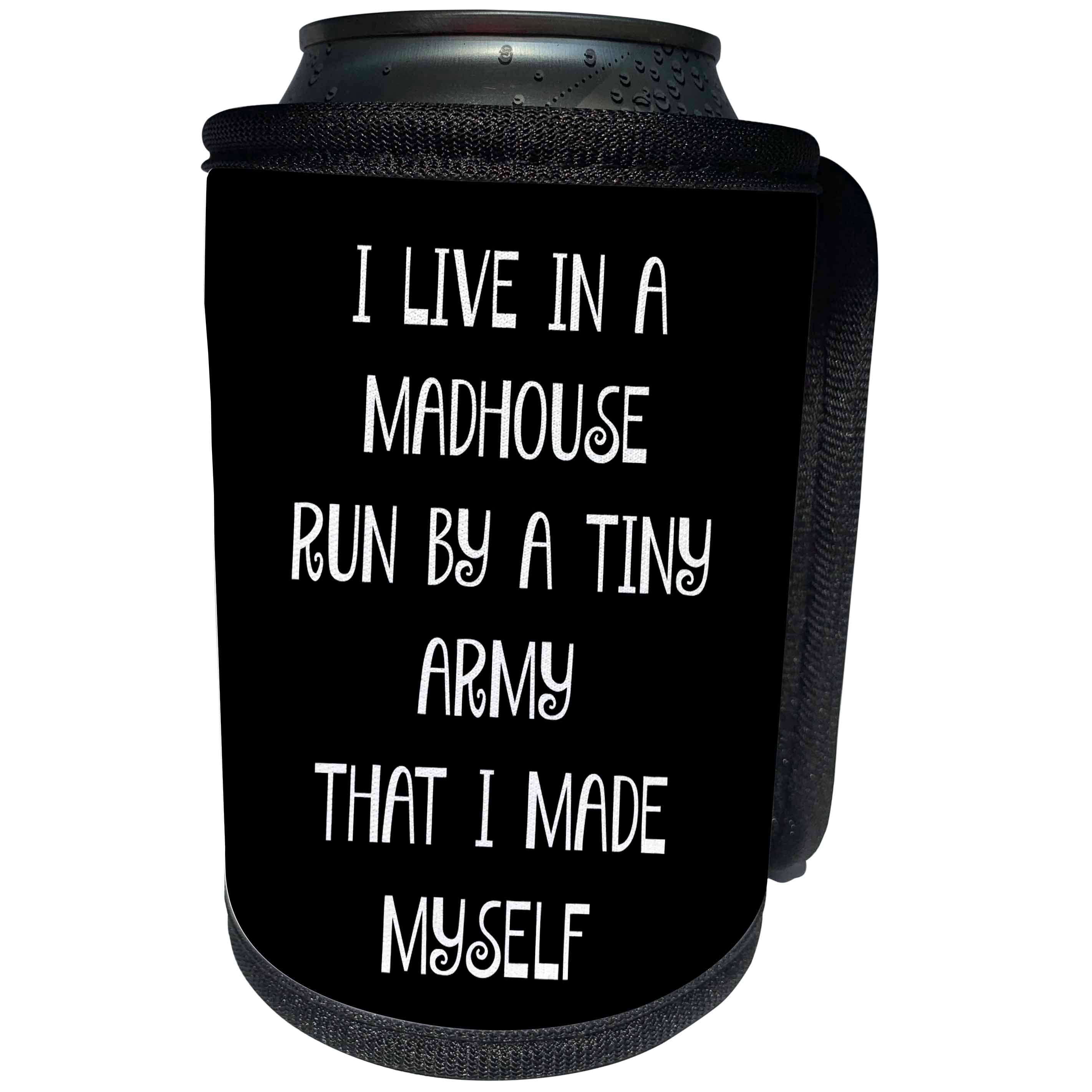 3dRose Xander funny quotes - I live in a madhouse run by a tiny army that I made myself - Can Cooler Bottle Wrap (cc_245023)