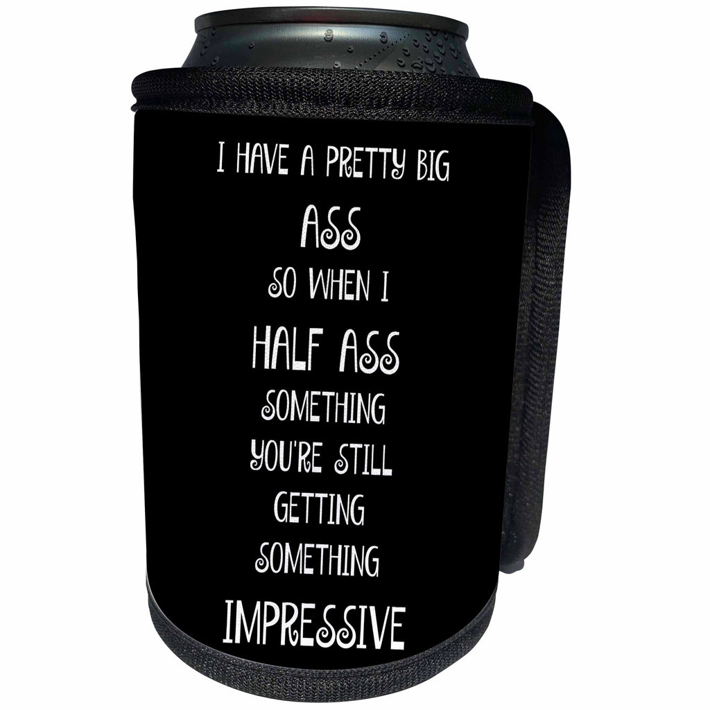 3dRose Xander funny quotes - I have a pretty big ass so when I half ass it is still impressive - Can Cooler Bottle Wrap (cc_245024)