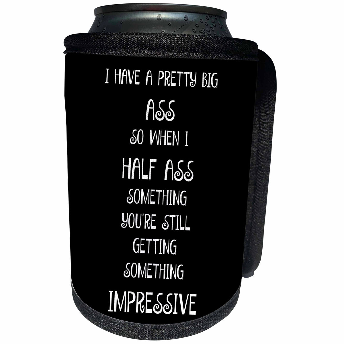 3dRose Xander funny quotes - I have a pretty big ass so when I half ass it is still impressive - Can Cooler Bottle Wrap (cc_245024)