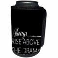 3dRose Xander inspirational quotes - Always rise above the drama, white letters on black background - Can Cooler Bottle Wrap (cc_245035)