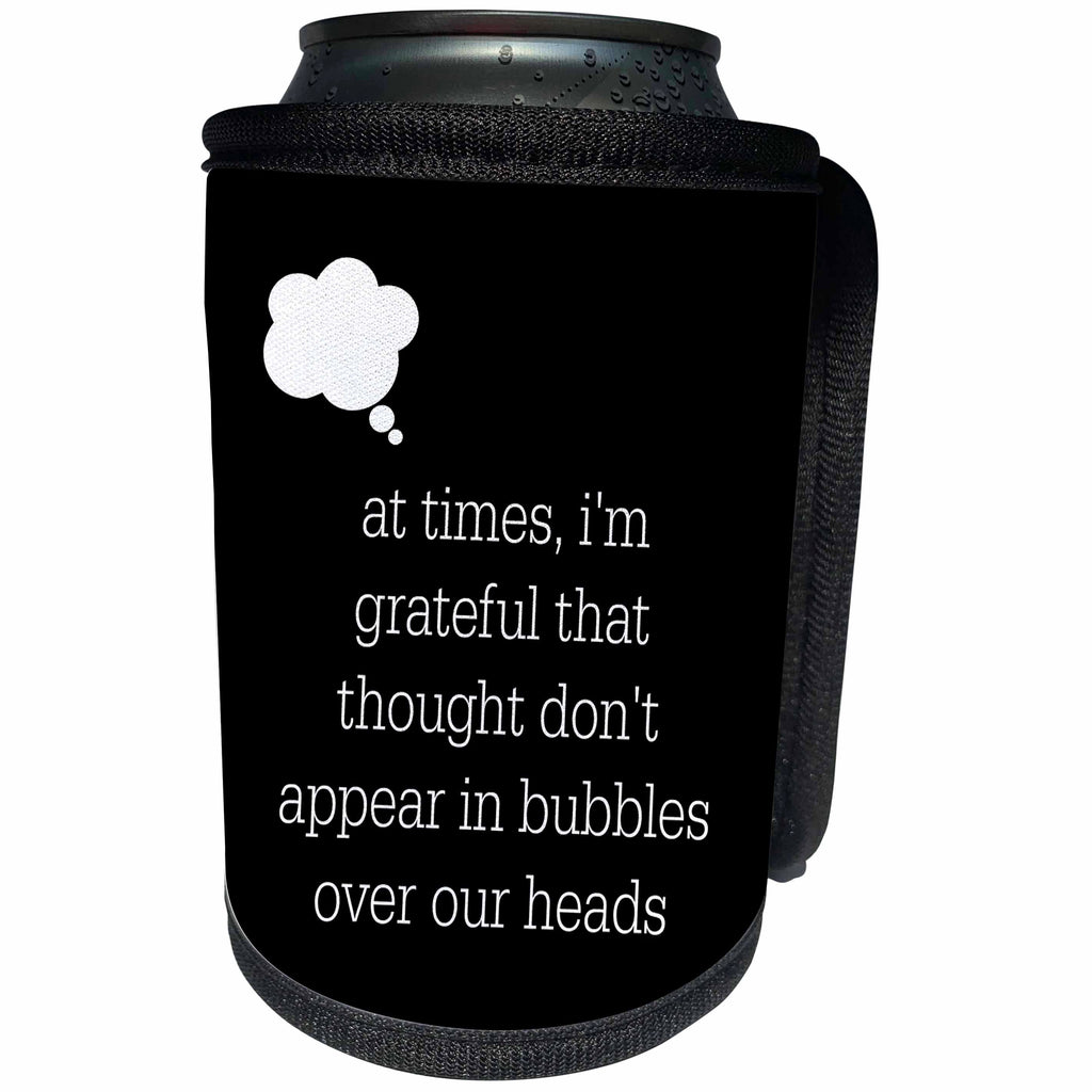 3dRose Xander funny quotes - At times Im grateful that thought dont appear in bubbles over my head - Can Cooler Bottle Wrap (cc_245036)
