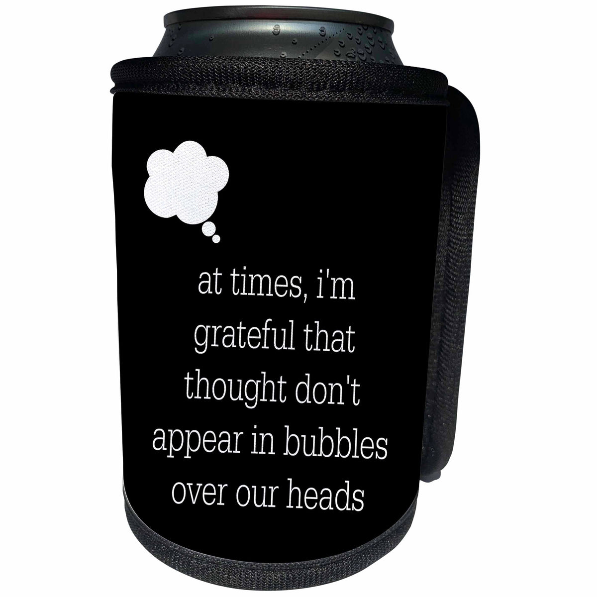 3dRose Xander funny quotes - At times Im grateful that thought dont appear in bubbles over my head - Can Cooler Bottle Wrap (cc_245036)