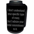 3dRose Xander funny quotes - I dont understand your type of crazy, but I admire your commitment - Can Cooler Bottle Wrap (cc_245037)