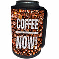 3dRose Russ Billington Designs - Coffee Now- white text over image of roasted coffee beans - Can Cooler Bottle Wrap (cc_251798)