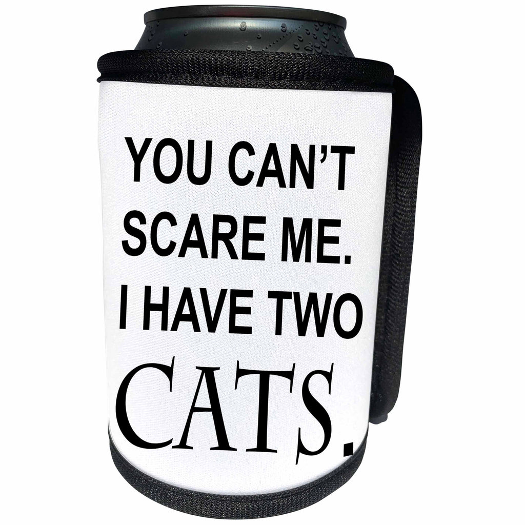 3dRose Tory Anne Collections Quotes - YOU CANT SCARE ME I HAVE TWO CATS - Can Cooler Bottle Wrap (cc_252008)