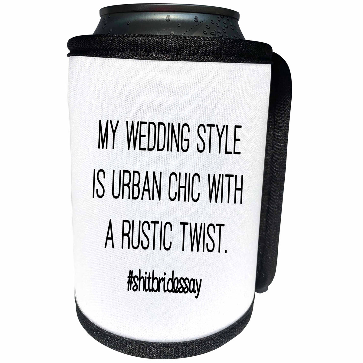 3dRose Tory Anne Collections Quotes - MY WEDDING STYLE IS URBAN CHIC WITH A RUSTIC TWIST. #SHITBRIDESSAY - Can Cooler Bottle Wrap (cc_252524)