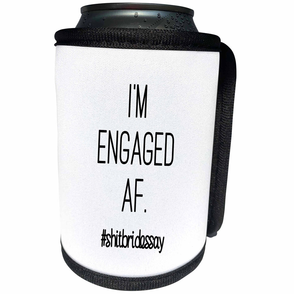 3dRose Tory Anne Collections Quotes - IM ENGAGED AF. #SHITBRIDESSAY - Can Cooler Bottle Wrap (cc_252536)