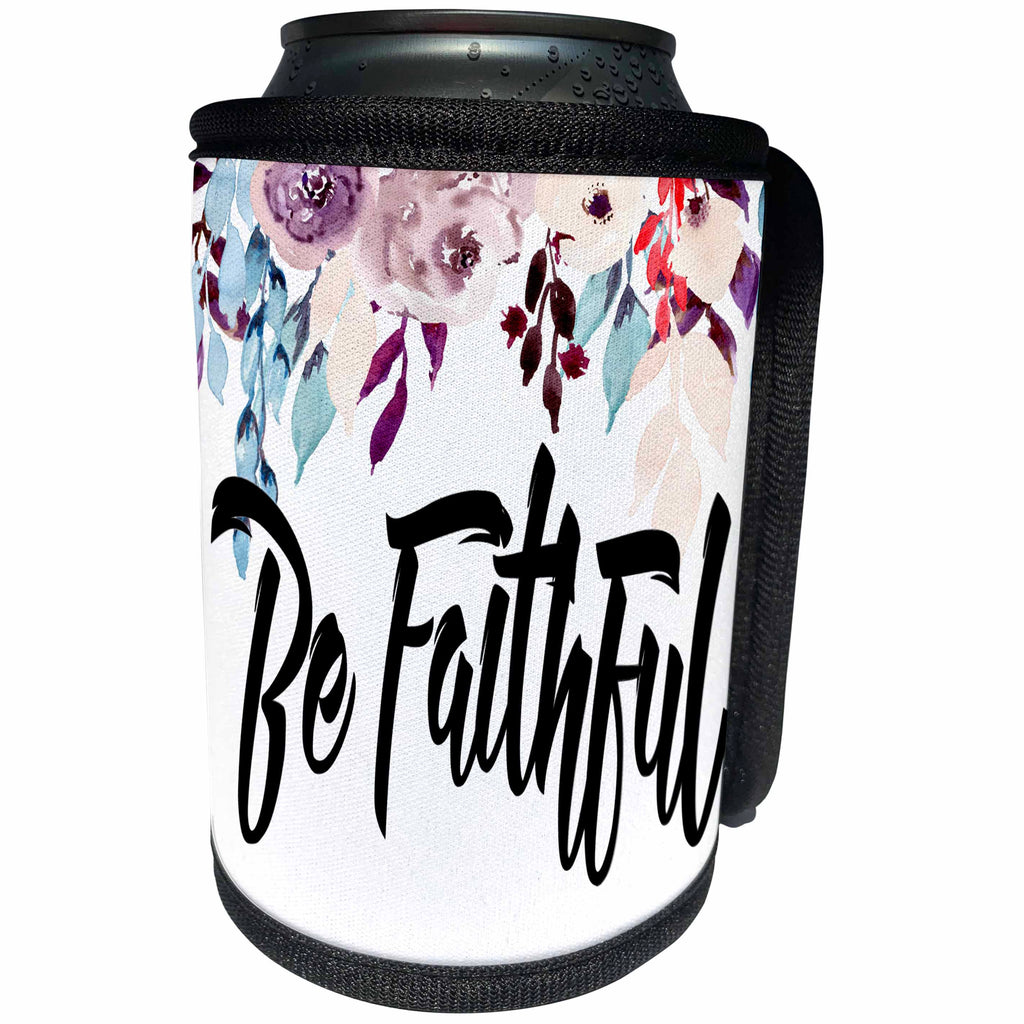 3dRose Anne Marie Baugh - Quotes - Be Faithful With Pretty Watercolor Flowers - Can Cooler Bottle Wrap (cc_252938)