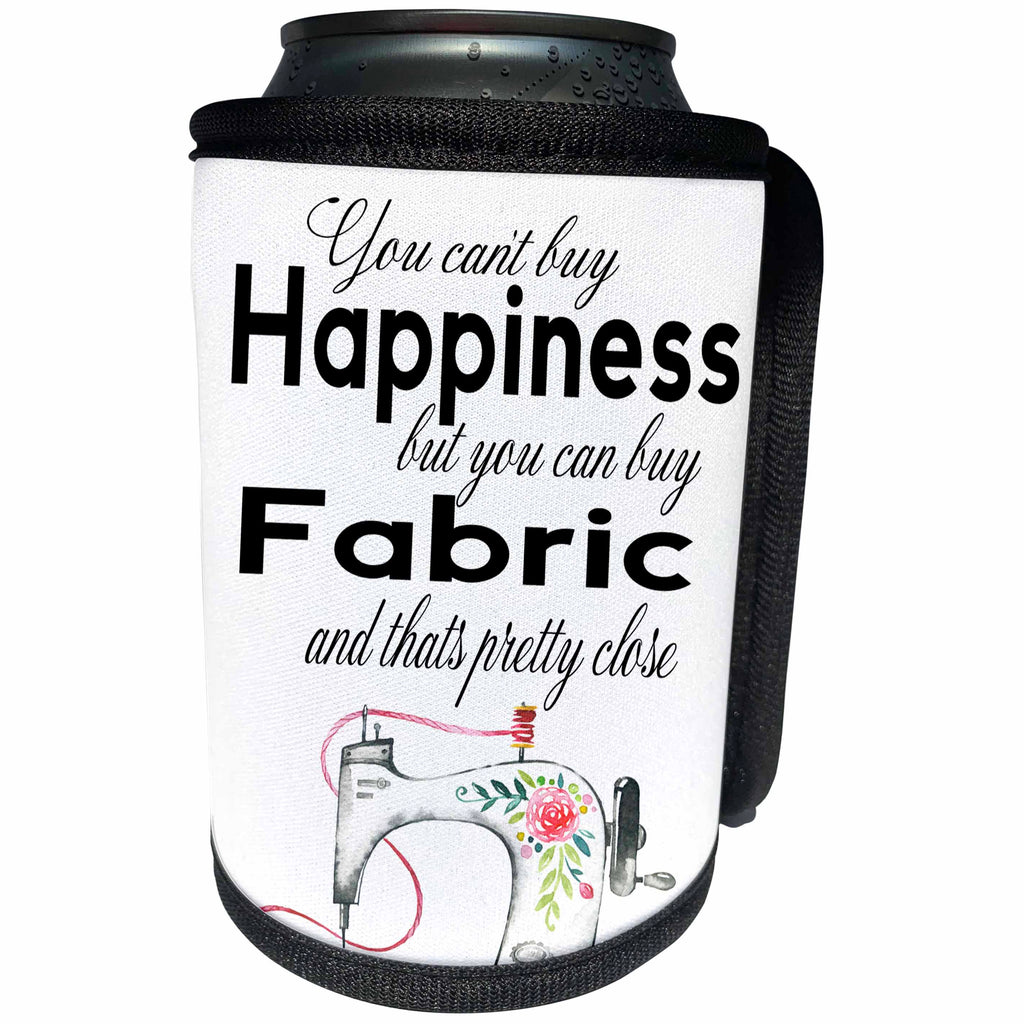 3dRose Anne Marie Baugh - Quotes - You Cant Buy Happiness But You can Buy Fabric And Thats Pretty Close - Can Cooler Bottle Wrap (cc_252968)