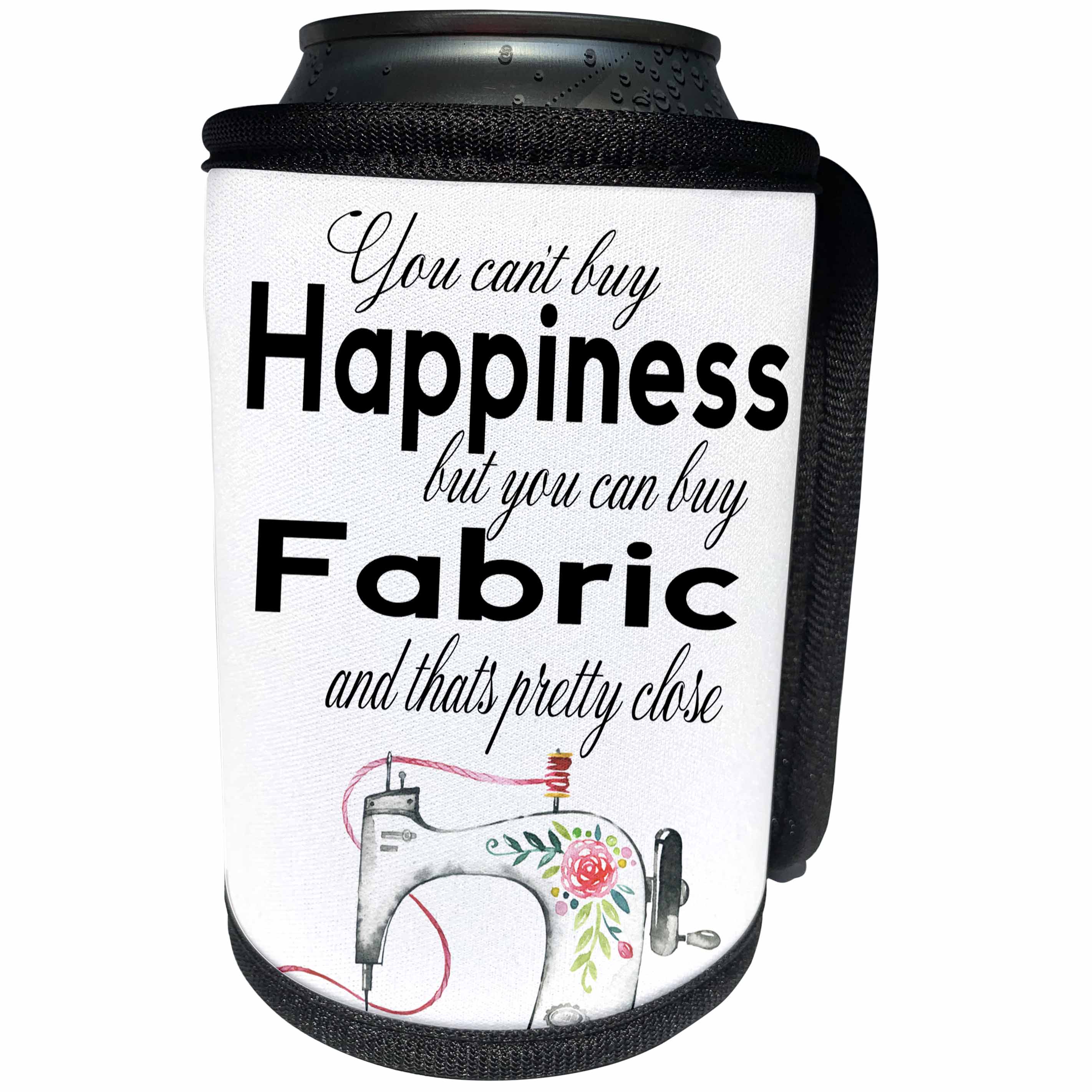 3dRose Anne Marie Baugh - Quotes - You Cant Buy Happiness But You can Buy Fabric And Thats Pretty Close - Can Cooler Bottle Wrap (cc_252968)