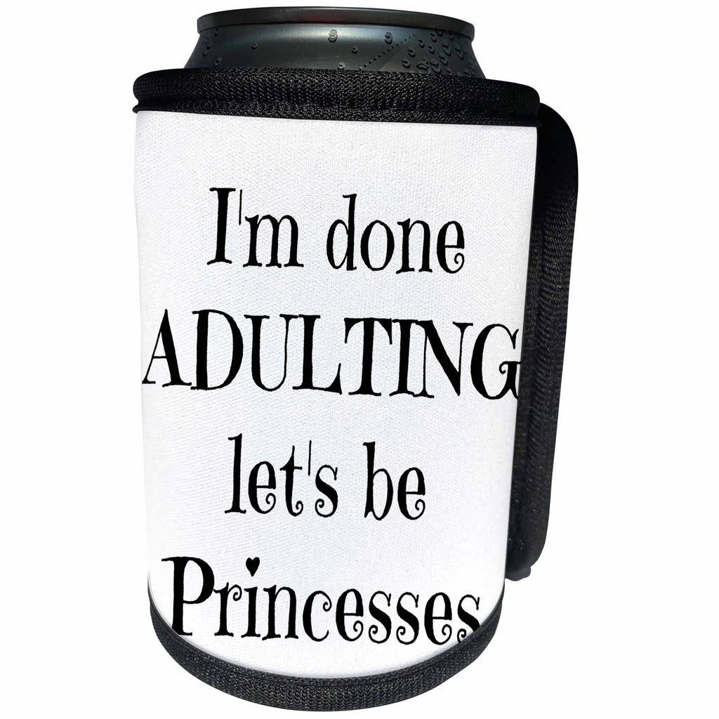 3dRose BrooklynMeme Funny Sayings - Im done adulting lets be princesses - Can Cooler Bottle Wrap (cc_253745)