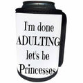 3dRose BrooklynMeme Funny Sayings - Im done adulting lets be princesses - Can Cooler Bottle Wrap (cc_253745)
