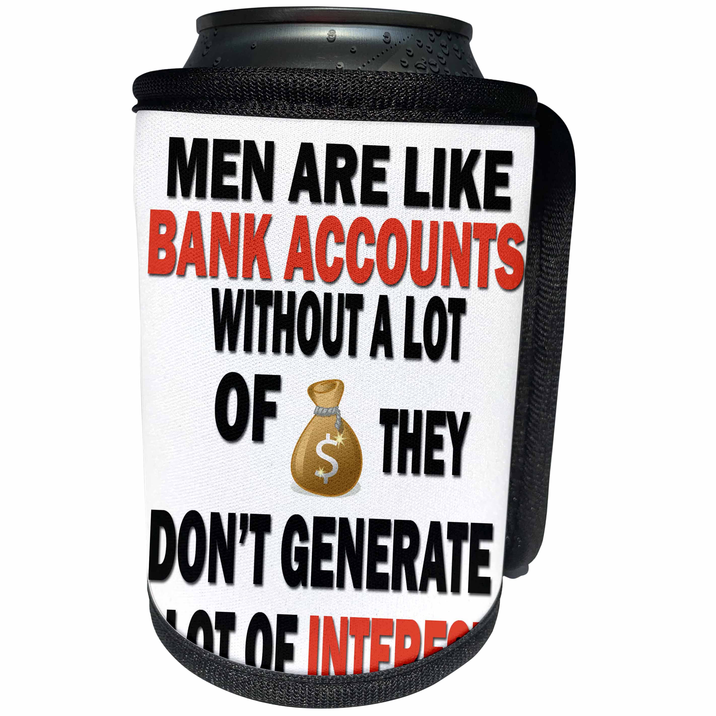 3dRose RinaPiro - Funny Quotes - Men are like bank accounts without a lot of money they dont ... - Can Cooler Bottle Wrap (cc_253797)