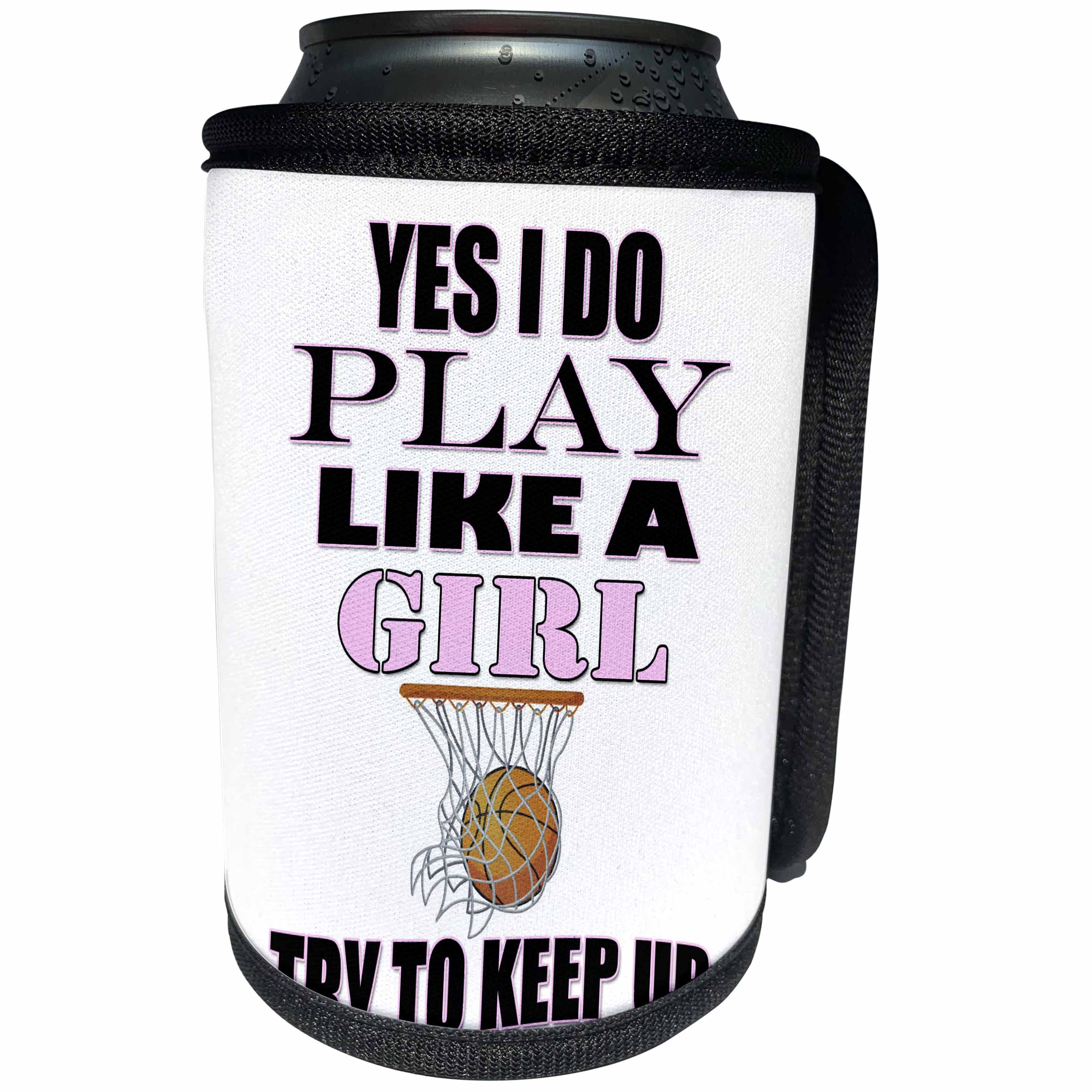 3dRose RinaPiro - Sport Quotes - Yes I do play like a girl. Try to keep up. Basketball. Game. Sport. - Can Cooler Bottle Wrap (cc_253802)