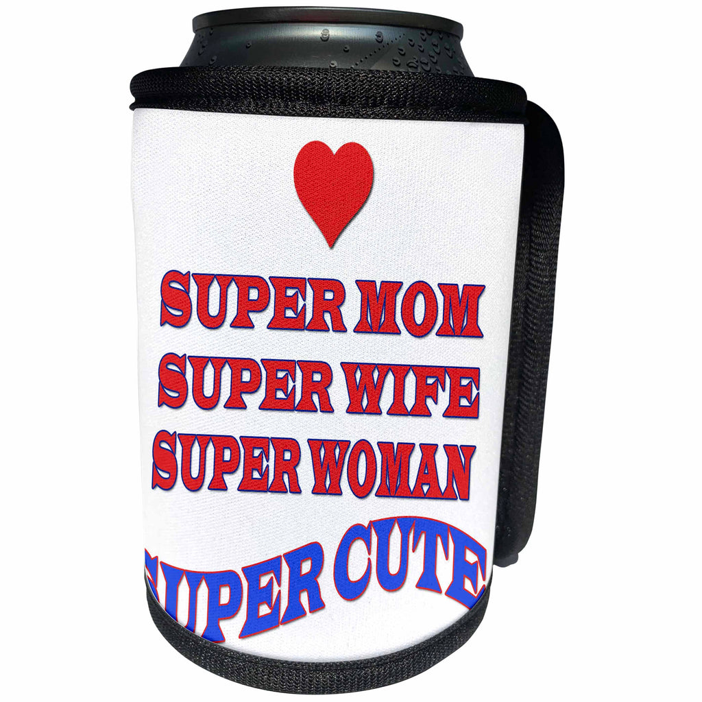 3dRose RinaPiro - Moms Quotes - Super Mom, Super Wife, Super Woman, Super Cute. Best Mom. - Can Cooler Bottle Wrap (cc_253815)