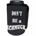 3dRose RinaPiro - Jewish Quotes - Dont be a schmuck. Funny Jewish saying. Love Israel. - Can Cooler Bottle Wrap (cc_253828)