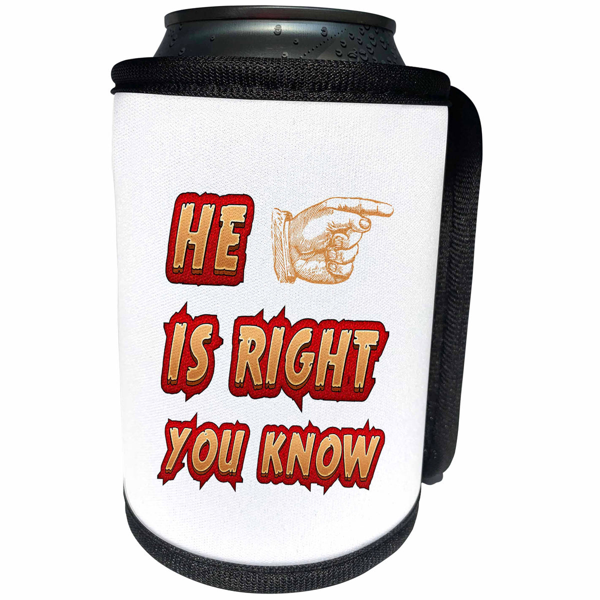 3dRose Carsten Reisinger - Illustrations - He is right you know - funny partner quote - Can Cooler Bottle Wrap (cc_254080)