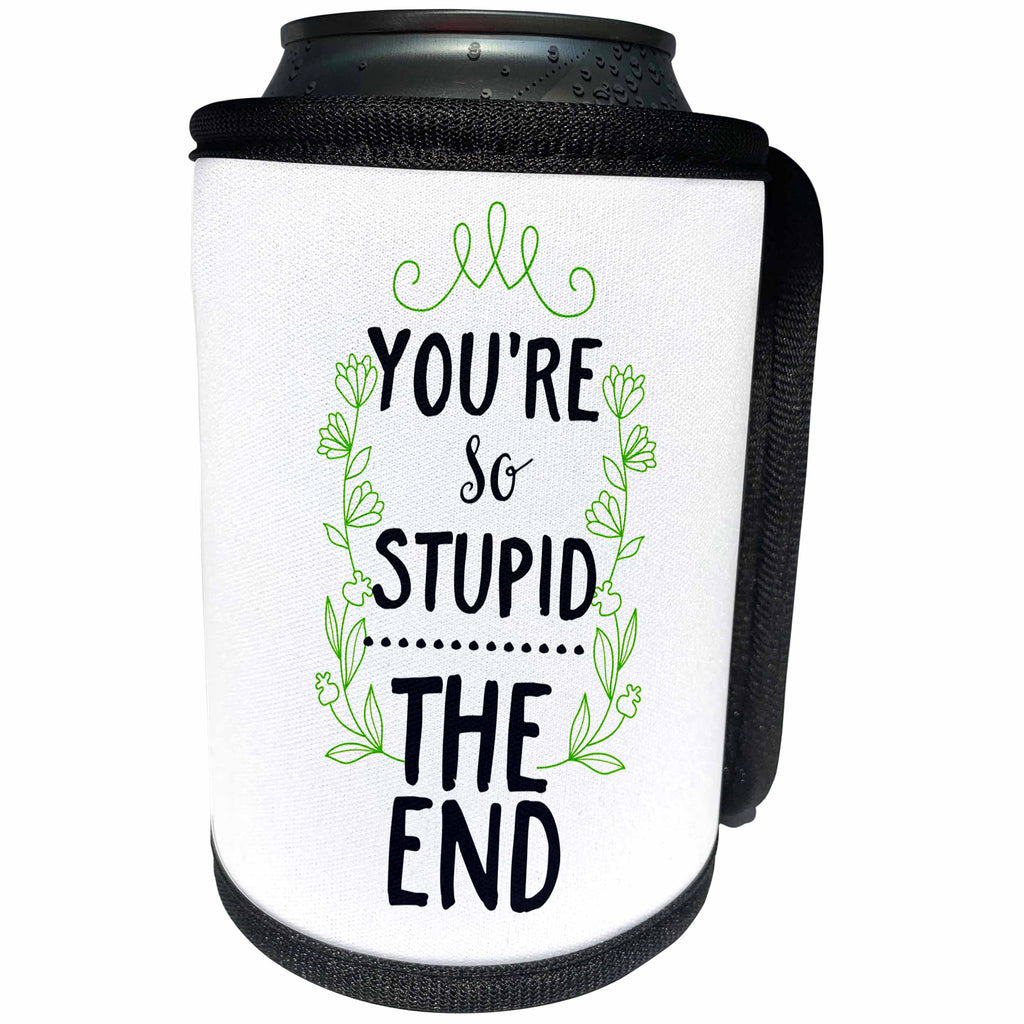 3dRose Sven Herkenrath Letters - You Are So Stupid The End Funny Saying Lucky Quotes - Can Cooler Bottle Wrap (cc_254116)