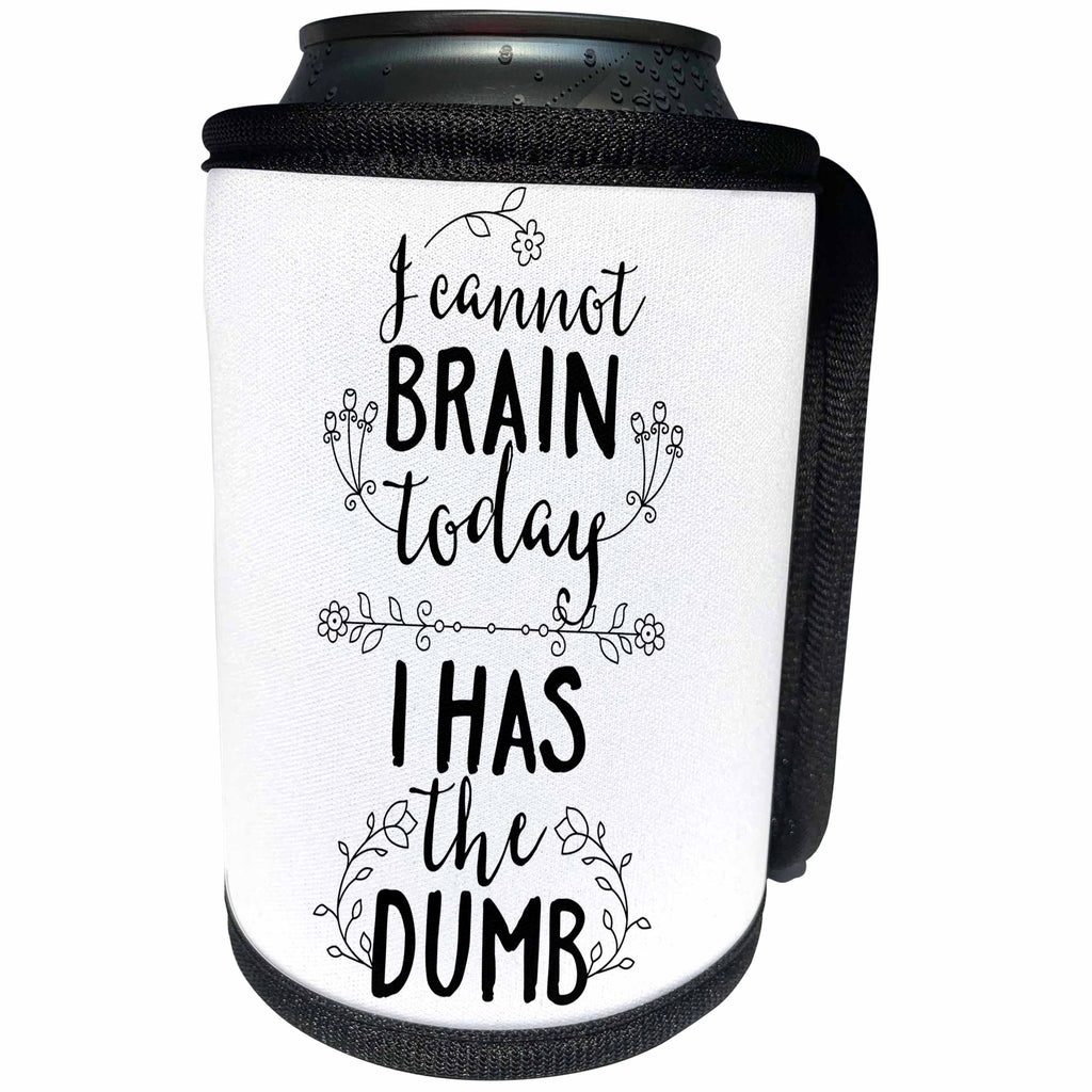 3dRose Sven Herkenrath Letters - I can not Brain Today I Has the Dumb Saying Phrases Quotes - Can Cooler Bottle Wrap (cc_254131)