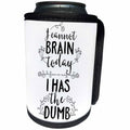 3dRose Sven Herkenrath Letters - I can not Brain Today I Has the Dumb Saying Phrases Quotes - Can Cooler Bottle Wrap (cc_254131)