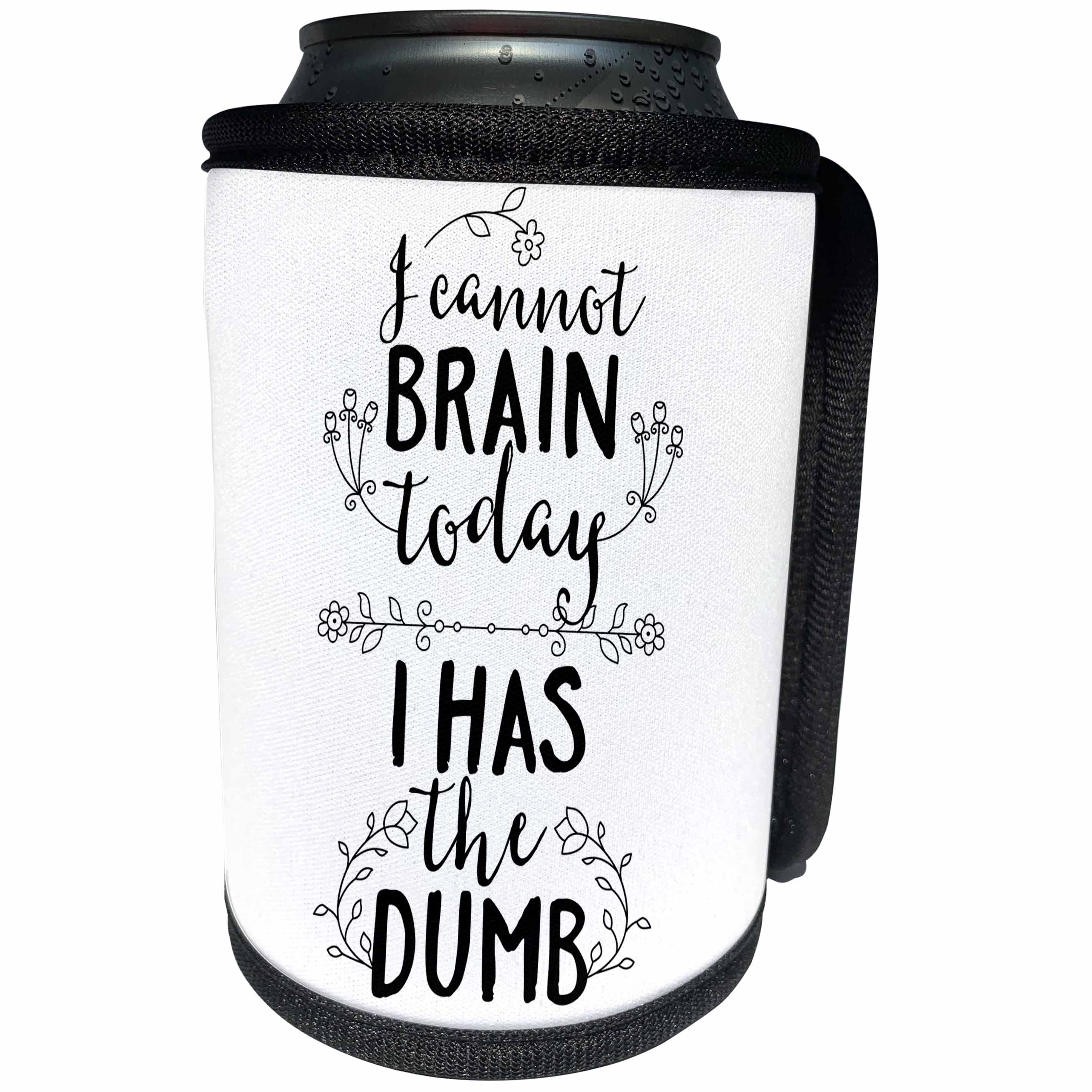 3dRose Sven Herkenrath Letters - I can not Brain Today I Has the Dumb Saying Phrases Quotes - Can Cooler Bottle Wrap (cc_254131)