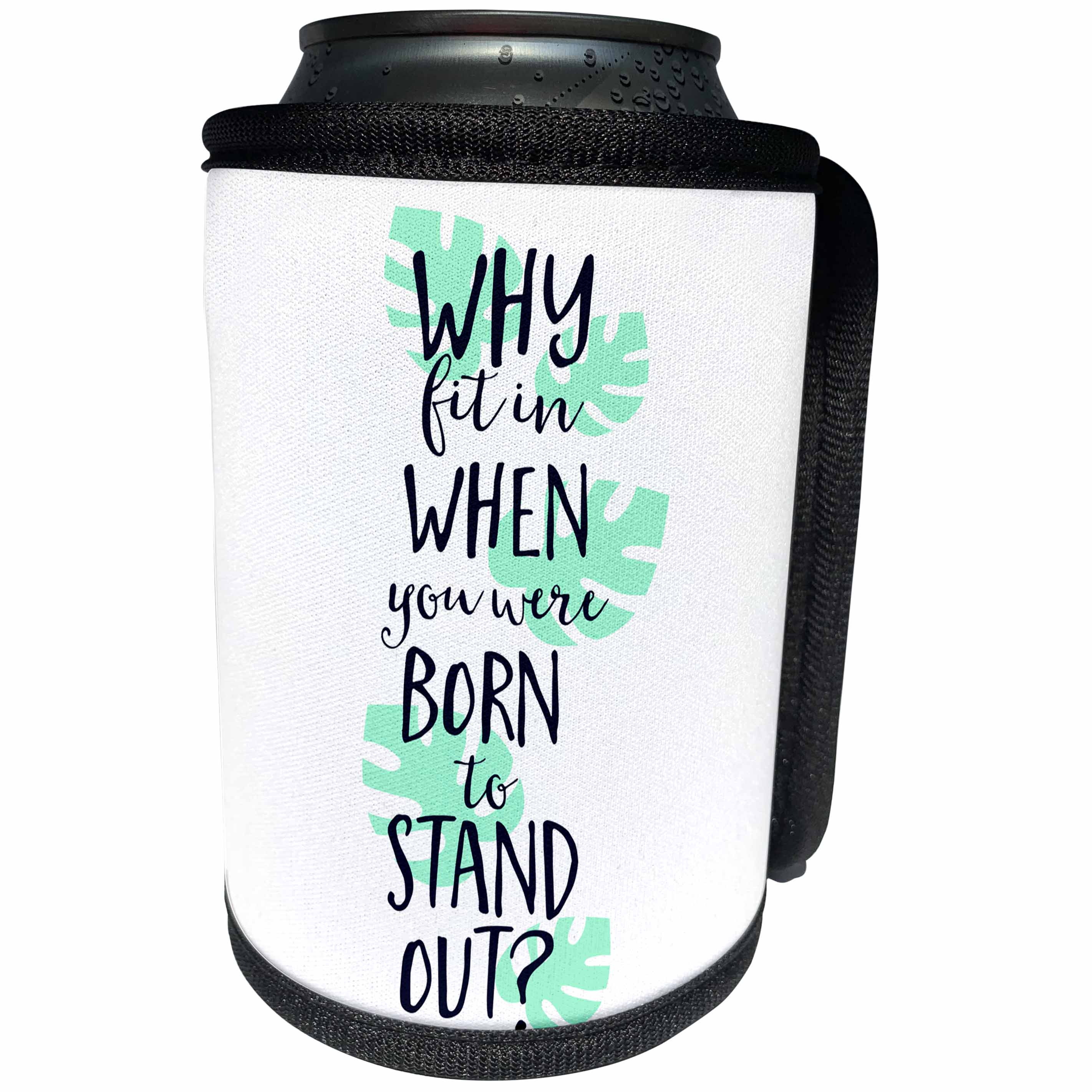 3dRose Sven Herkenrath Quotes - Why fit in When you were Born to Stand Out Phrase Freedom Trendy - Can Cooler Bottle Wrap (cc_254302)