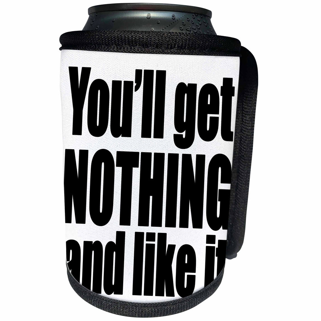 3dRose EvaDane - Quotes - Youll Get Nothing And Like It Black - Can Cooler Bottle Wrap (cc_254622)