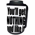 3dRose EvaDane - Quotes - Youll Get Nothing And Like It Black - Can Cooler Bottle Wrap (cc_254622)