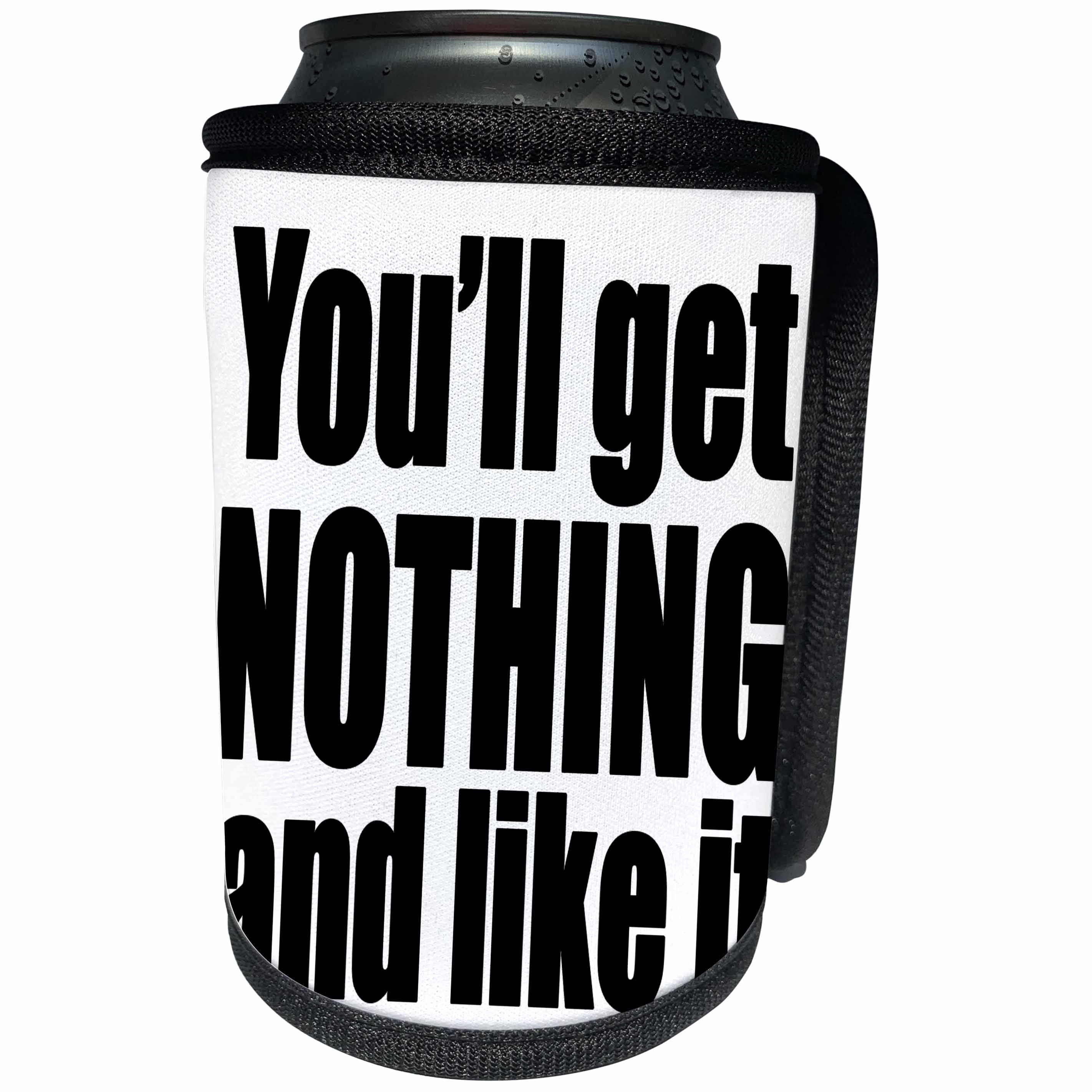 3dRose EvaDane - Quotes - Youll Get Nothing And Like It Black - Can Cooler Bottle Wrap (cc_254622)