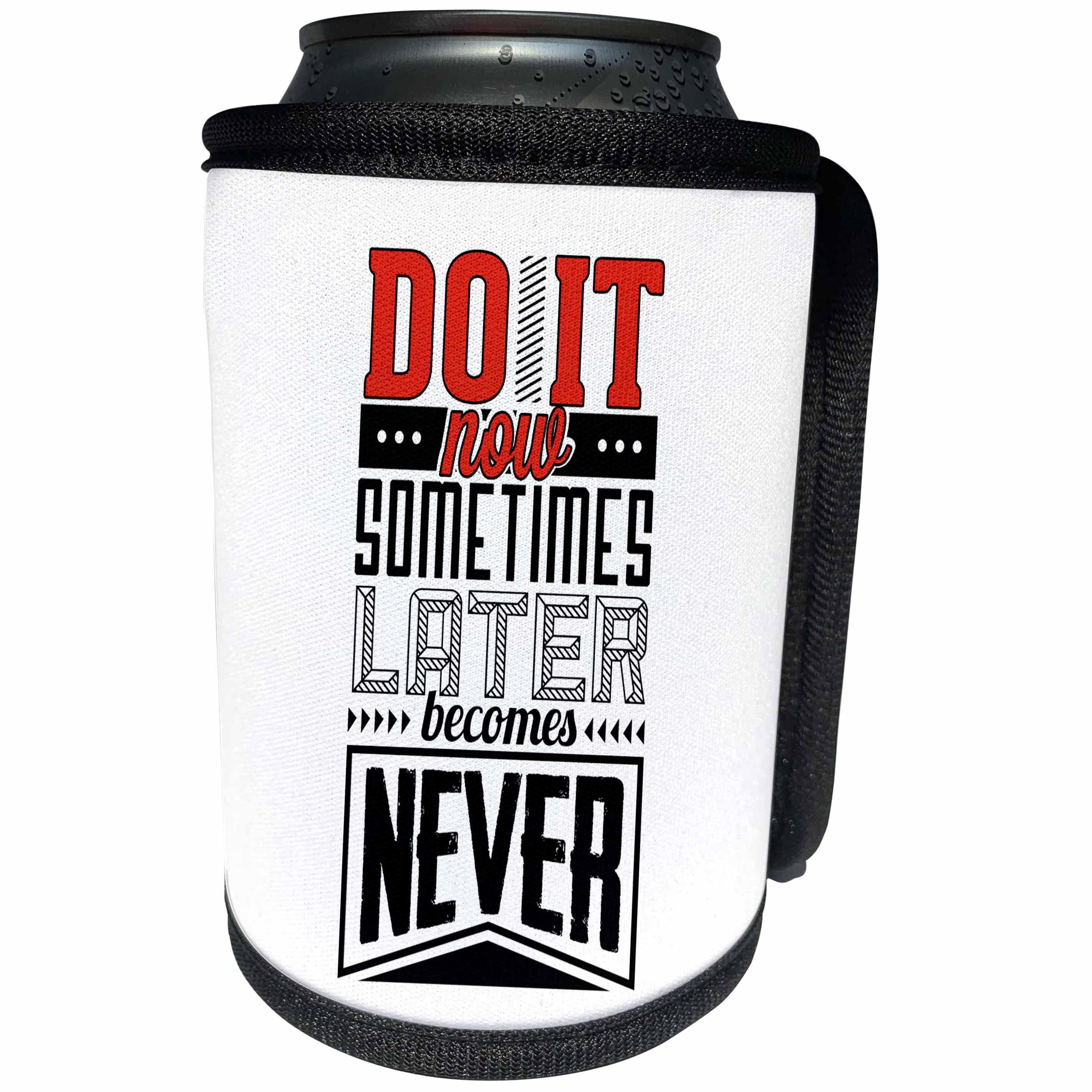 3dRose Doreen Erhardt Inspirational - Do It Now Sometimes Later Becomes Never Fun Word Art Inspiration - Can Cooler Bottle Wrap (cc_256090)