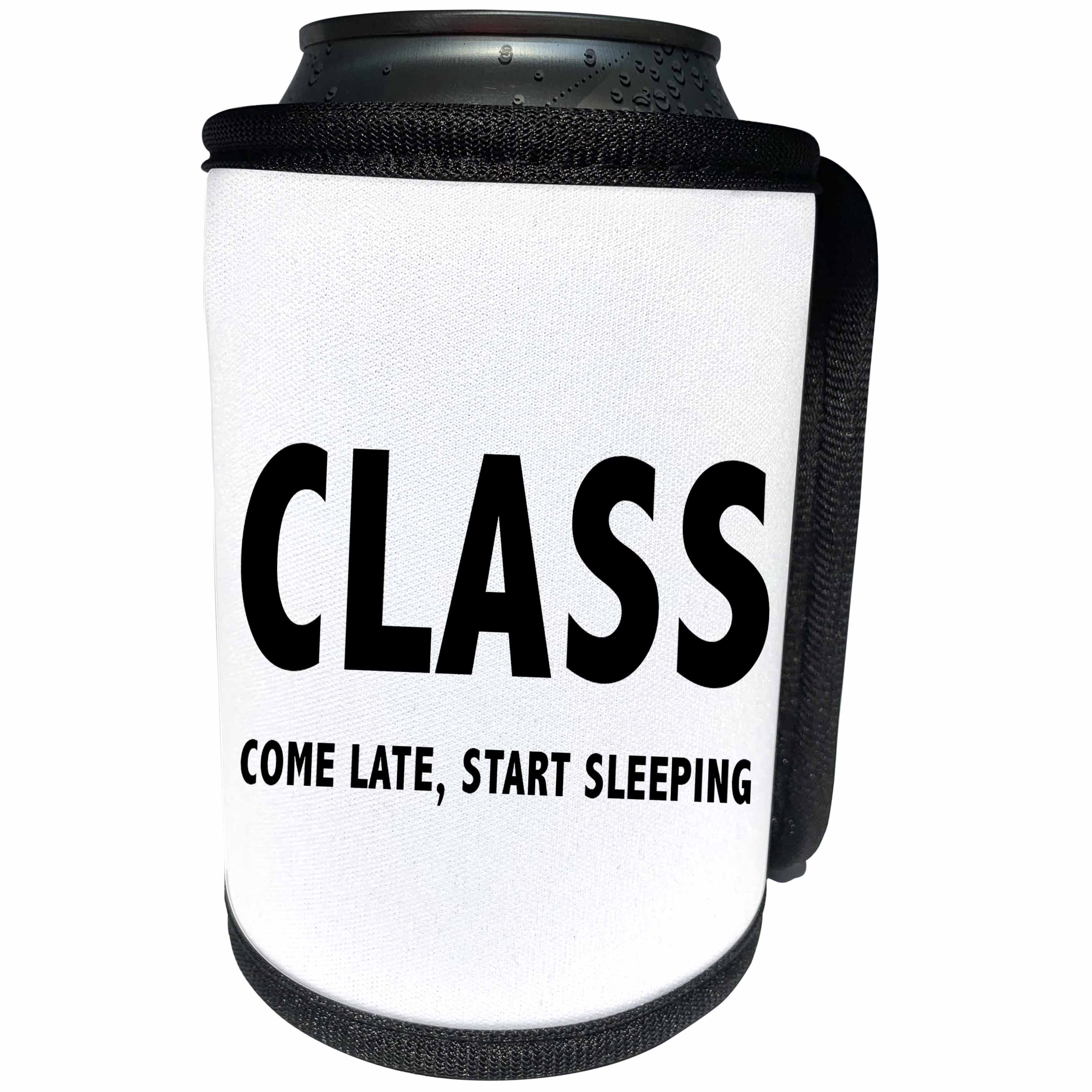 3dRose Tory Anne Collections Quotes - CLASS COME LATE START SLEEPING - Can Cooler Bottle Wrap (cc_256099)