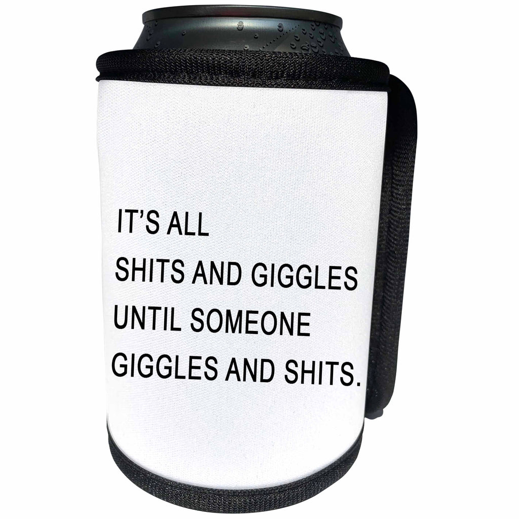 3dRose Tory Anne Collections Quotes - ITS ALL SHITS AND GIGGLES UNTIL SOMEONE GIGGLES AND SHITS - Can Cooler Bottle Wrap (cc_256109)
