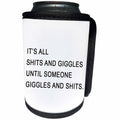 3dRose Tory Anne Collections Quotes - ITS ALL SHITS AND GIGGLES UNTIL SOMEONE GIGGLES AND SHITS - Can Cooler Bottle Wrap (cc_256109)