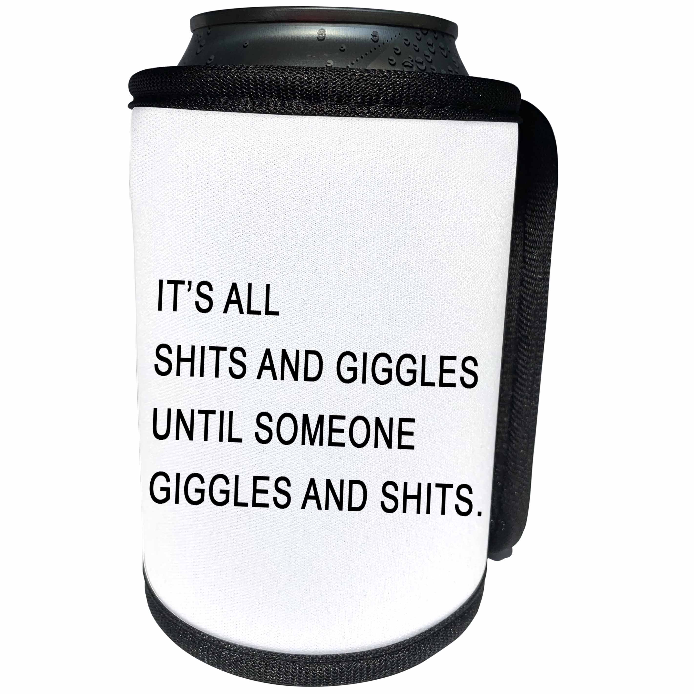 3dRose Tory Anne Collections Quotes - ITS ALL SHITS AND GIGGLES UNTIL SOMEONE GIGGLES AND SHITS - Can Cooler Bottle Wrap (cc_256109)