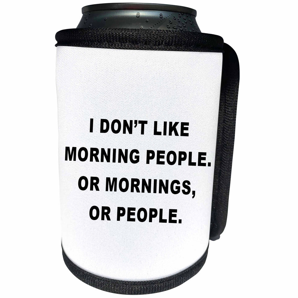 3dRose Tory Anne Collections Quotes - I DONT LIKE MORNING PEOPLE OR MORNINGS OR PEOPLE - Can Cooler Bottle Wrap (cc_256110)