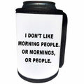 3dRose Tory Anne Collections Quotes - I DONT LIKE MORNING PEOPLE OR MORNINGS OR PEOPLE - Can Cooler Bottle Wrap (cc_256110)