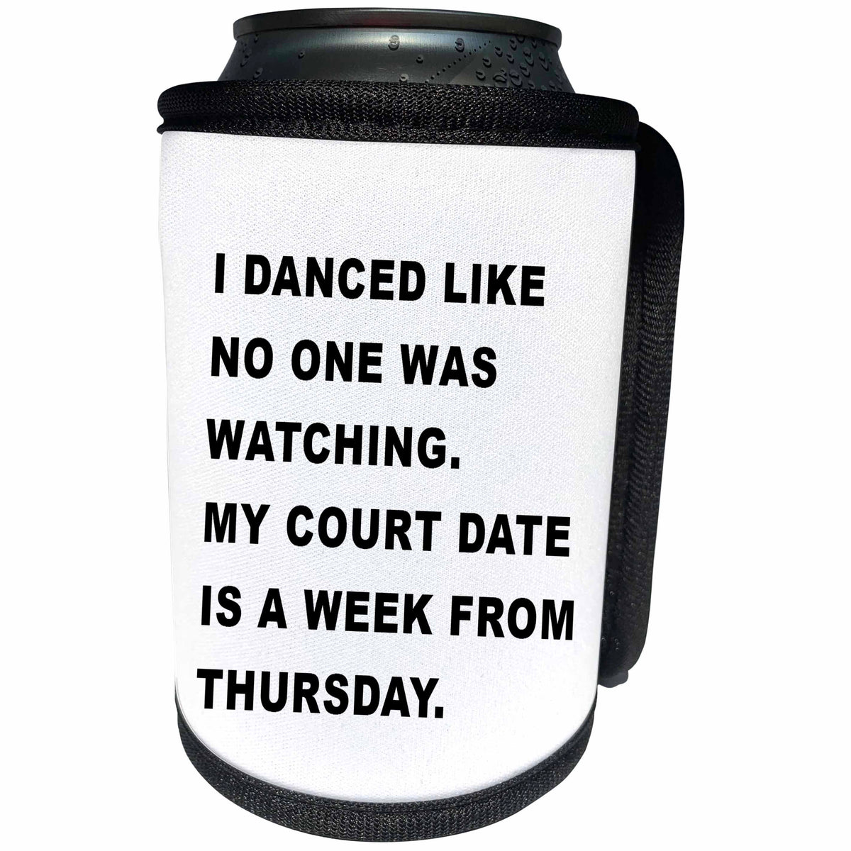 3dRose Tory Anne Collections Quotes - I DANCED LIKE NO ONE WAS WATCHING MY COURT DATE IS A WEEK FROM THURSDAY - Can Cooler Bottle Wrap (cc_256111)