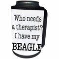 3dRose EvaDane - Quotes - Who Needs A Therapist I Have My Beagle - Can Cooler Bottle Wrap (cc_256321)
