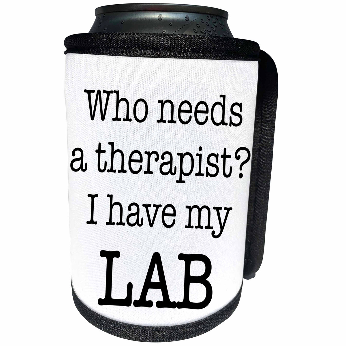 3dRose EvaDane - Quotes - Who Needs A Therapist I Have My Lab - Can Cooler Bottle Wrap (cc_256323)